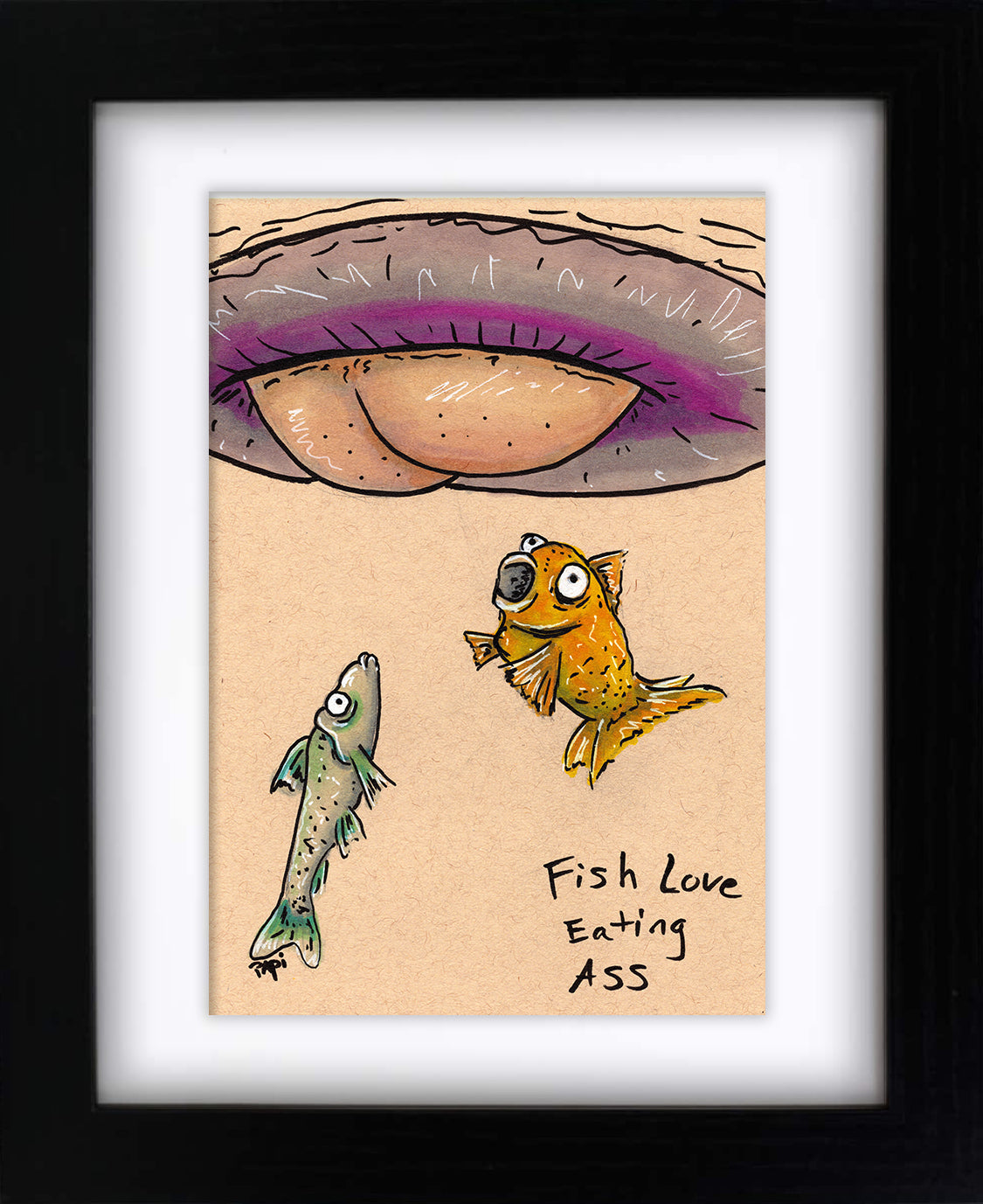 Fish Love Eating Ass (framed original)