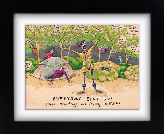 Shut Up These Frogs Are TryingTo Fu (framed original)