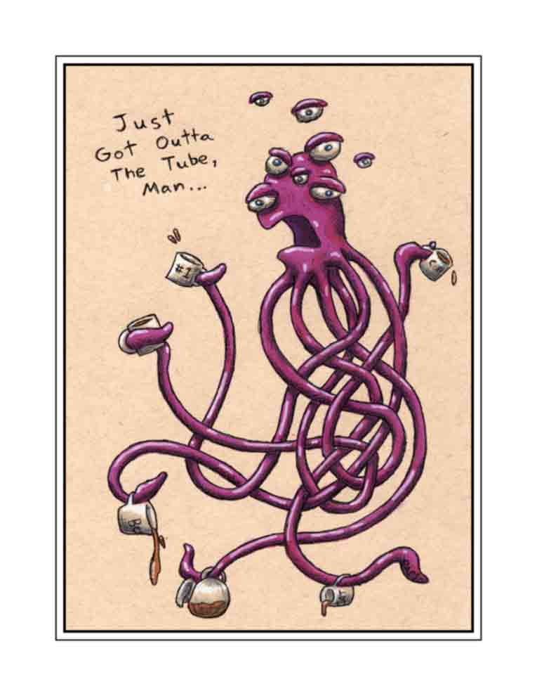 Just Got Outta the Tube, Man (signed print)